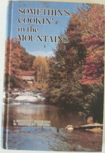 Stock image for Somethin's Cookin' in the Mountains, A Cookbook Guidebook to Northeast Georgia for sale by Atlantic Books