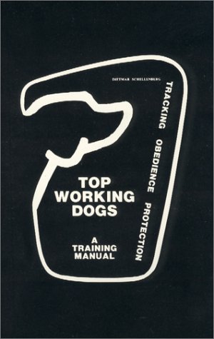 Imagen de archivo de Top Working Dogs: A Training Manual--Tracking, Obedience, Protection a la venta por Hafa Adai Books