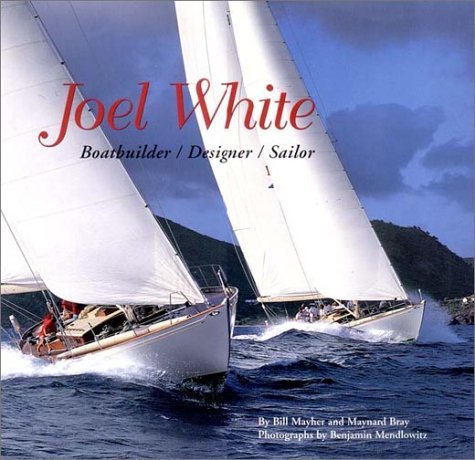 Imagen de archivo de Joel White: Boatbuilder/Designer/Sailor a la venta por ReadAmericaBooks