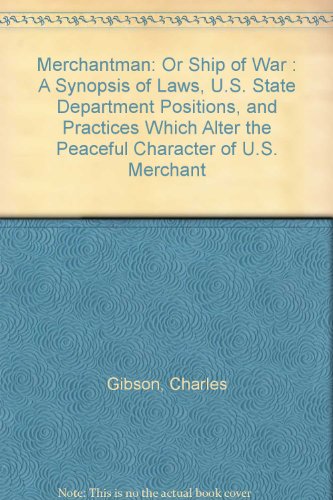 Beispielbild fr Merchantman: Or Ship of War : A Synopsis of Laws, U.S. State Department Positions, and Practices Which Alter the Peaceful Character of U.S. Merchant zum Verkauf von Wonder Book