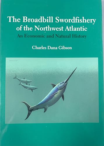 Beispielbild fr The Broadbill Swordfishery of the Northwest Atlantic : Charles Dana Gibson (Paperback, 1998) zum Verkauf von Streamside Books