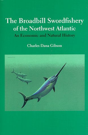 Imagen de archivo de The Broadbill Swordfishery of the Northwest Atlantic : Charles Dana Gibson (Paperback, 1998) a la venta por Streamside Books