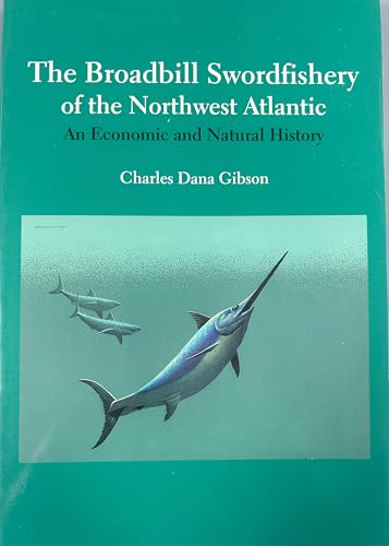 Stock image for The Broadbill Swordfishery of the Northwest Atlantic : Charles Dana Gibson (Paperback, 1998) for sale by Streamside Books