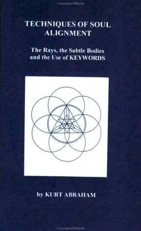 TECHNIQUES OF SOUL ALIGNMENT: The Rays, The Subtle Bodies & The Use Of Keywords