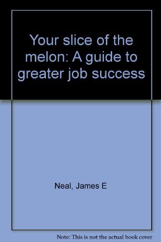 Beispielbild fr Your slice of the melon: A guide to greater job success zum Verkauf von Wonder Book