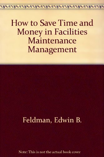 Stock image for How to Save Time & Money in Facilities Maintenance Management for sale by ThriftBooks-Dallas