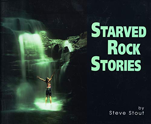 Starved Rock Stories: Selected Histories and Images of North Central Illinois