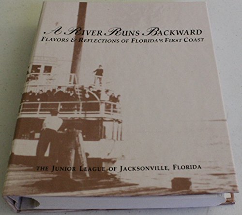 Imagen de archivo de A River Runs Backwards : Flavors and Relfections of Florida's First Coast a la venta por Better World Books