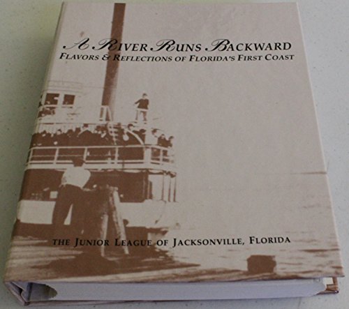 Stock image for A River Runs Backwards : Flavors and Relfections of Florida's First Coast for sale by Better World Books