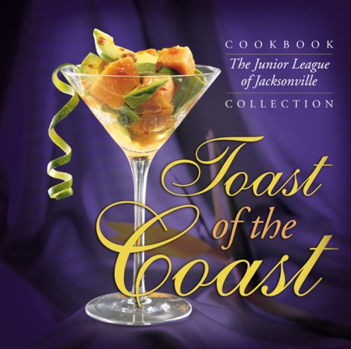 Beispielbild fr Toast of the Coast: The Junior League of Jacksonville Cookbook Collection zum Verkauf von Front Cover Books