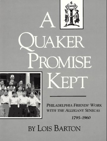 Stock image for A Quaker Promise Kept: Philadelphia Friends' Work With the Allegheny Senecas, 1795-1960 for sale by Conover Books