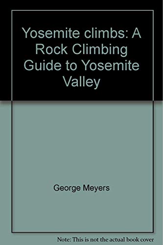 Stock image for Yosemite Climbs. A Rock Climbing Guide to Yosemite Valley for sale by Arapiles Mountain Books - Mount of Alex