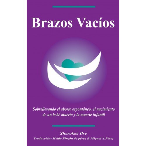 Imagen de archivo de Brazos Vacios/Empty Arms: Coping With Miscarriage, Stillbirth and Infant Death (Spanish Edition) a la venta por Orion Tech