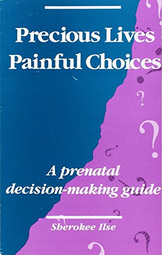 Imagen de archivo de Precious Lives Painful Choices: A Prenatal Decision-Making Guide a la venta por HPB-Diamond