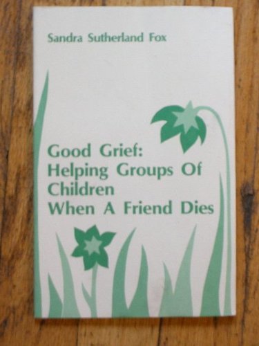 Stock image for Good Grief: Helping Groups of Children When a Friend Dies for sale by The Book Cellar, LLC