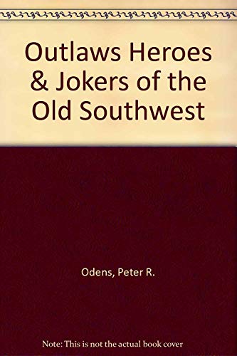 Stock image for Outlaws Heroes & Jokers of the Old Southwest for sale by Bookmans