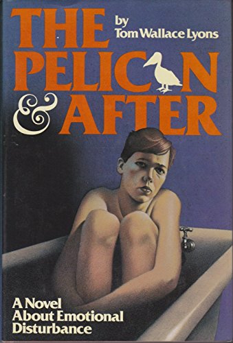 Beispielbild fr The Pelican and After: A Novel About Emotional Disturbances zum Verkauf von Wonder Book