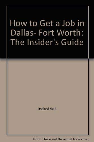 Beispielbild fr How to Get a Job in Dallas, Fort Worth: The Insider's Guide (Insider's Guide Series) zum Verkauf von Wonder Book