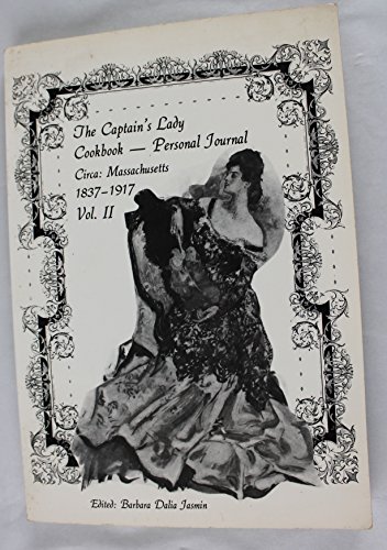 Imagen de archivo de The Captain's Lady Cookbook; Personal Journal; Circa: Massachusetts 1837-1917; Vol. II, the Love Story a la venta por Sea Chest Books