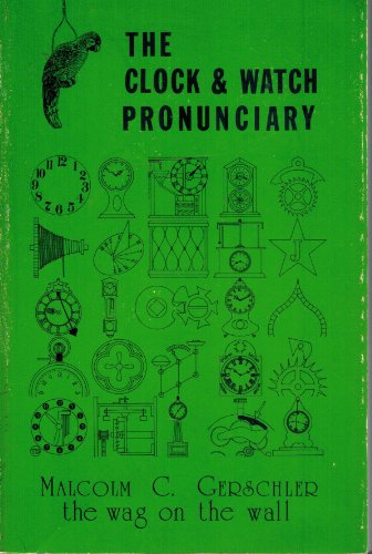 Stock image for The clock & watch pronunciary: A compleat guide to present-day American-English pronunciation of horological words and phrases for sale by HPB-Ruby