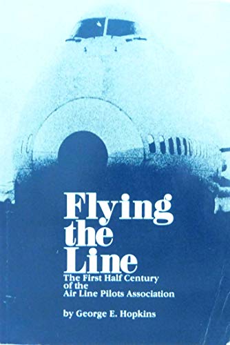 Stock image for Flying the Line: The First Half Century of the Air Line Pilots Association for sale by ZBK Books