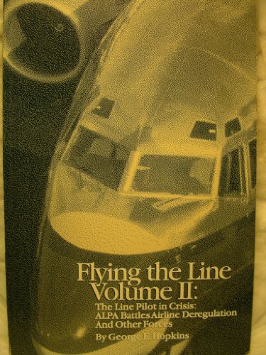 Imagen de archivo de Flying the Line, Vol. 2: The Line Pilot in Crisis: ALPA Battles Airline Deregulation and Other Forces a la venta por Jenson Books Inc