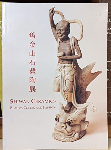 Beispielbild fr Shiwan Ceramics; Beauty, Color, and Passion zum Verkauf von COLLINS BOOKS