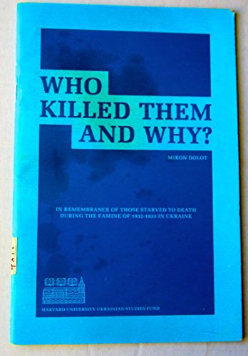 Stock image for Who Killed Them and Why In Remembrance of Those Killed in the Famine of 1932-1933 in Ukraine (Harvard University Ukrainian Studies Series) for sale by dsmbooks