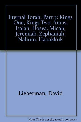 Eternal Torah, Part 3: Kings One, Kings Two, Amos, Isaiah, Hosea, Micah, Jeremiah, Zephaniah, Nahum, Habakkuk (9780960984022) by Lieberman, David