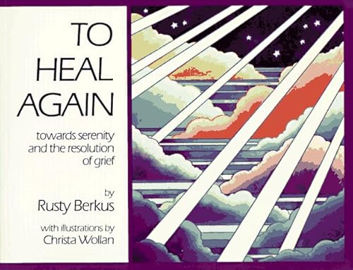 9780960988822: To Heal Again: Towards Serenity and the Resolution of Grief