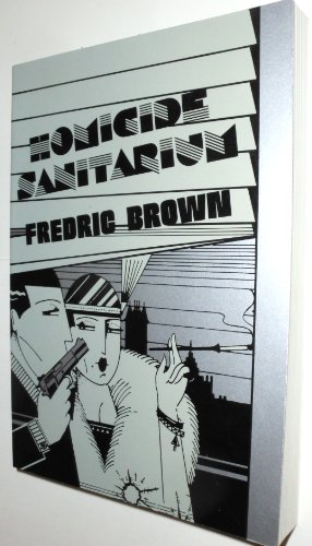 Stock image for Homicide Sanitarium: Fredric Brown in the Detective Pulps Vol. 1 for sale by Conover Books