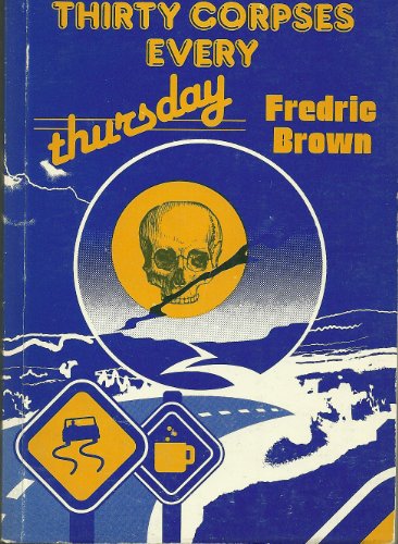 Beispielbild fr Thirty Corpses Every Thursday: 6 (Fredric Brown in the Detective Pulps, Vol 6) zum Verkauf von Allyouneedisbooks Ltd