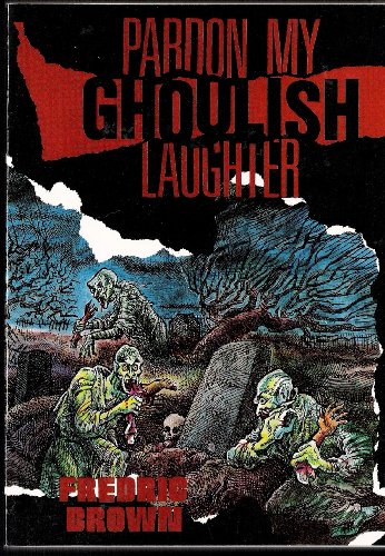 Beispielbild fr Pardon My Ghoulish Laughter (Fredric Brown in the Detective Pulps, Vol. 7) zum Verkauf von Allyouneedisbooks Ltd