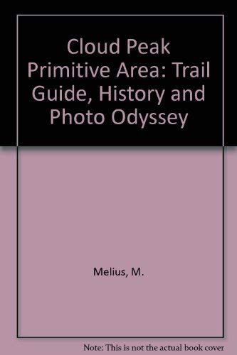 Cloud Peak Primitive Area: Trail Guide, History And Photo Odyssey Added Map