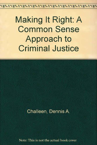 9780961013073: Making It Right: A Common Sense Approach to Criminal Justice