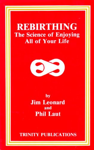 Rebirthing: The Science of Enjoying All of Your Life (9780961013202) by Jim Leonard; Phil Laut