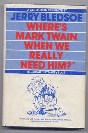 Beispielbild fr Where's Mark Twain When We Really Need Him?* * He's Living with a Nice Couple in Independence, Missouri, and His Sense of Humor Is Shot zum Verkauf von HPB-Emerald