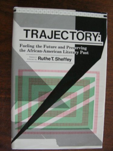 Stock image for Trajectory: Fueling the Future and Preserving the Black Literary Past - Essays in Criticism 1962-1986 for sale by Saucony Book Shop