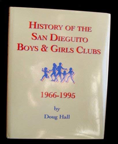 History of the San Dieguito Boys & Girls Clubs, 1966-1995 clbb (9780961033088) by Doug Hall