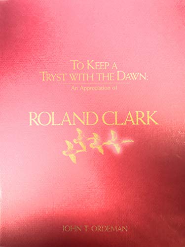 Imagen de archivo de To keep a tryst with the dawn: An appreciation of Roland Clark a la venta por Books From California