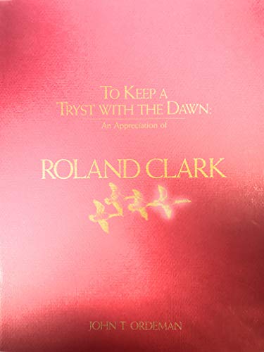 Stock image for To keep a tryst with the dawn: An appreciation of Roland Clark for sale by Books From California