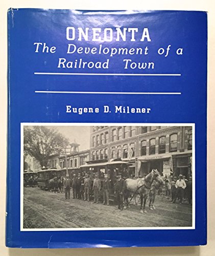 9780961068202: Oneonta: The development of a railroad town