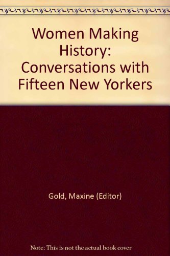 Imagen de archivo de Women Making History: Conversations with Fifteen New Yorkers a la venta por The Yard Sale Store