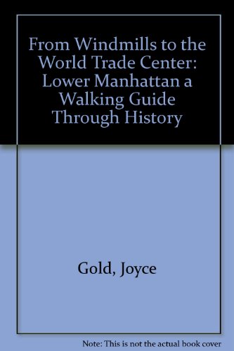 9780961085810: From Windmills to the World Trade Center: Lower Manhattan a Walking Guide Through History