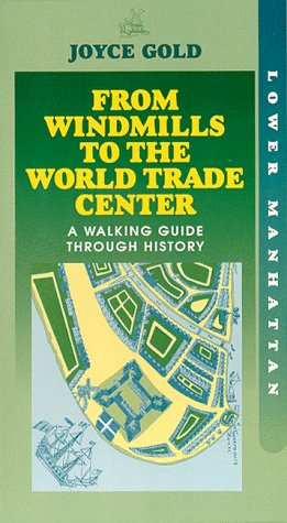 Beispielbild fr From Windmills to the World Trade Center: Lower Manhattan, a Walking Guide Through History zum Verkauf von My Dead Aunt's Books