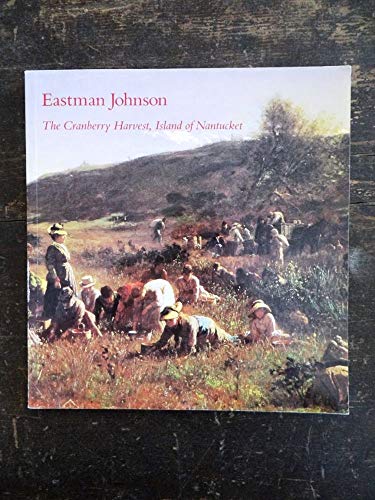 Imagen de archivo de Eastman Johnson: The Cranberry Harvest, Island of Nantucket a la venta por Wonder Book