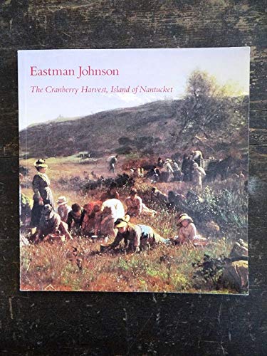 Stock image for Eastman Johnson: The Cranberry Harvest, Island of Nantucket for sale by Wonder Book