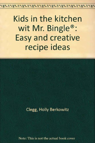 Stock image for Kids in the kitchen wit Mr. Bingle®: Easy and creative recipe ideas for sale by ThriftBooks-Dallas
