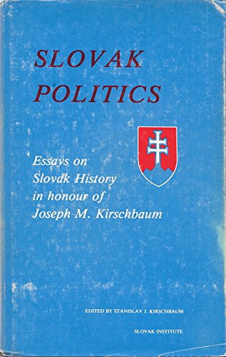 Imagen de archivo de Slovak Politics: Essays on Slovak History in Honour of Joseph M. Kirschbaum a la venta por dsmbooks