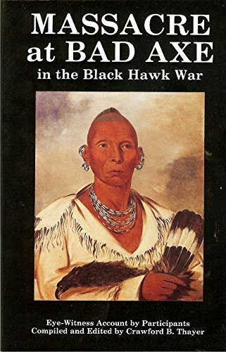 Massacre at Bad Axe: An Eye-Witness Account of the Black Hawk War of 1832.